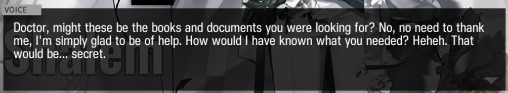 Doctor, might these be the books and documents you were looking for? No, no need to thank me, I'm simply glad to be of help. How would I have known what you needed? Heheh. That would be... secret.